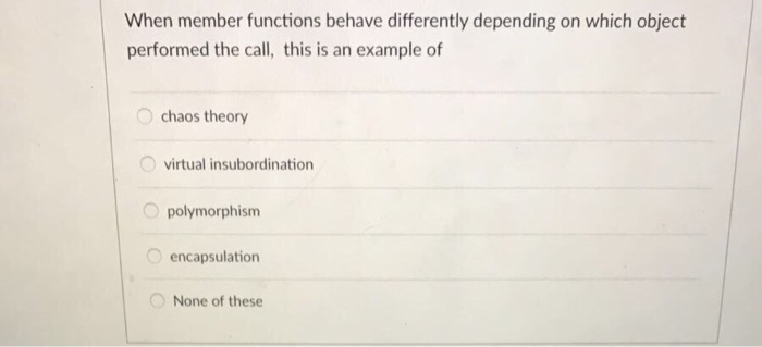  When member functions behave differently depending on which object performed the