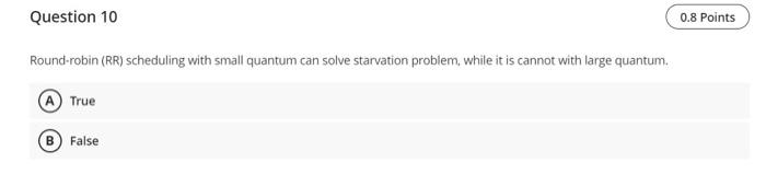 Answer fast I'll give thumbs up Question 10 0.8 Points Round-robin (RR)