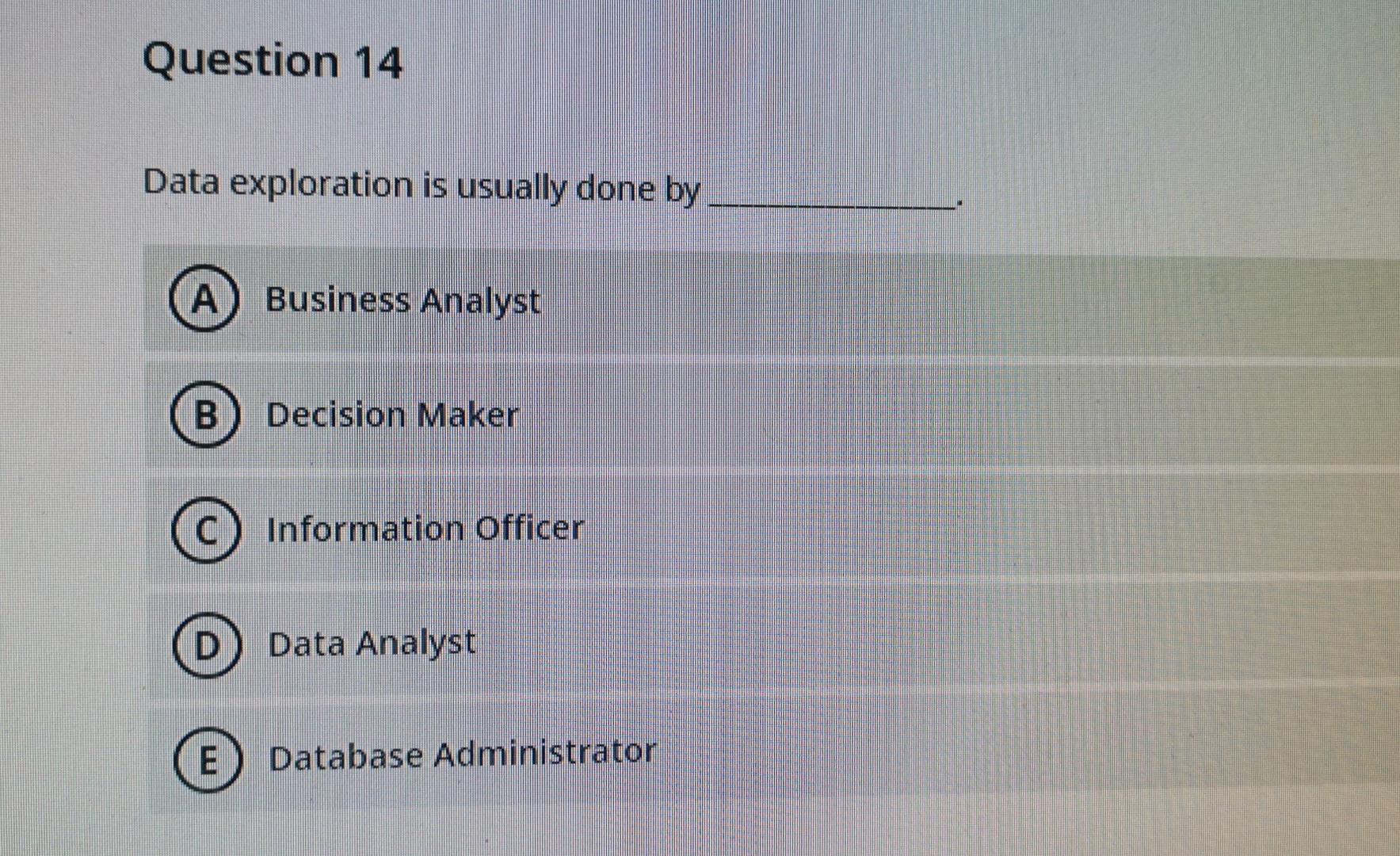  Data mining Q14 Question 14 Data exploration is usually done by
