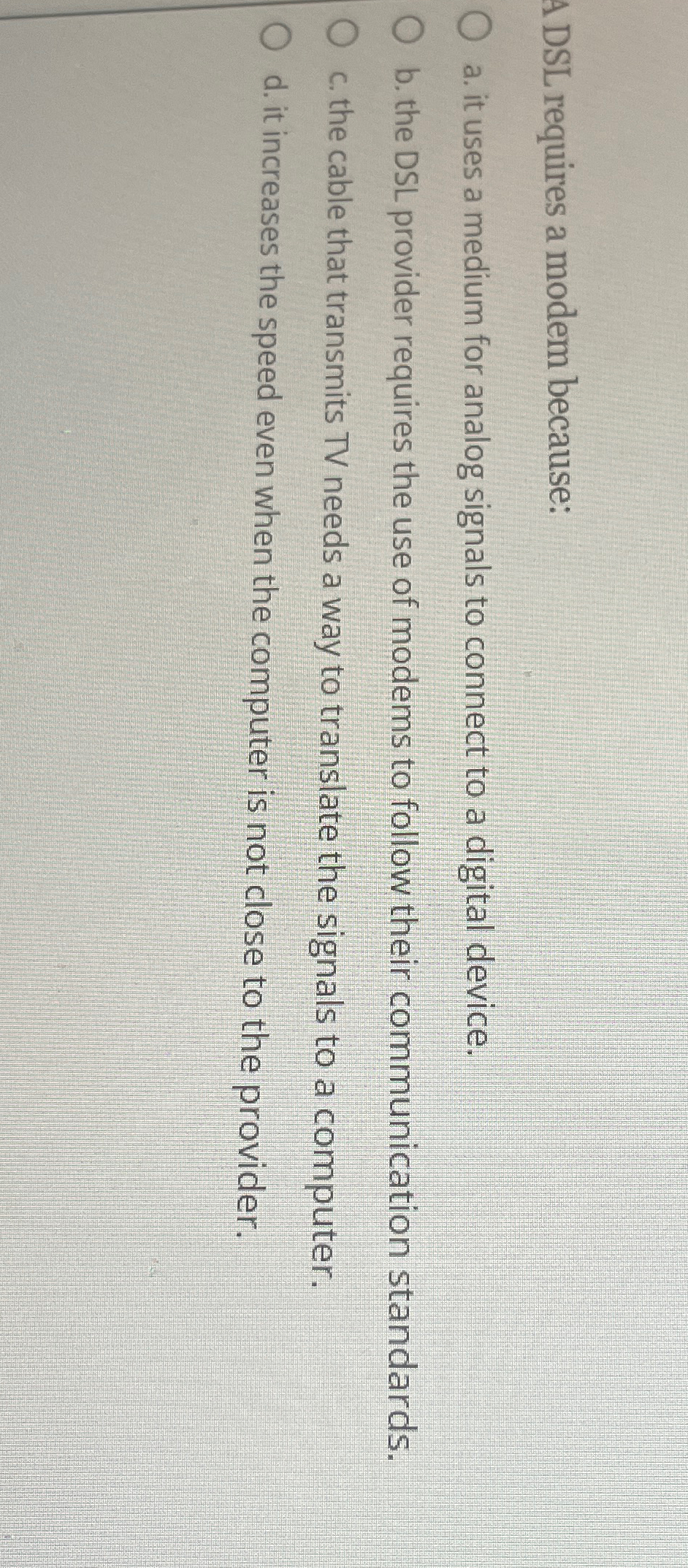  ADS requires a modem because: a. it uses a medium for