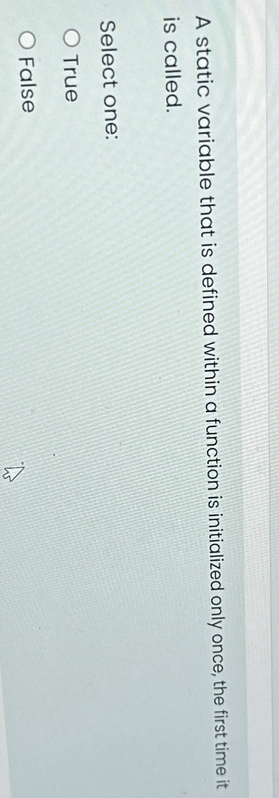  A static variable that is defined within a function is initialized