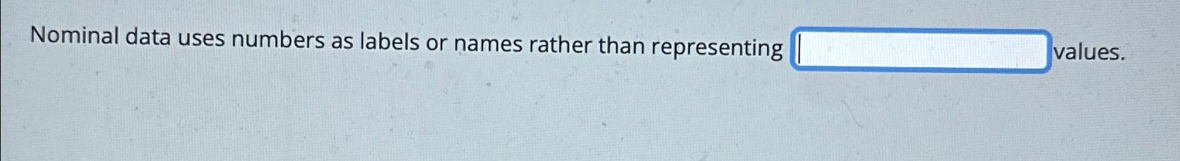  Nominal data uses numbers as labels or names rather than representing