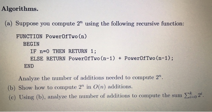  Algorithms (a) Suppose you compute 2n using the following recursive function: