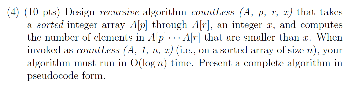 (10 pts) Design recursive algorithm countLess (A, p, r, x) that takes