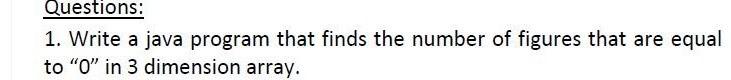  Questions: 1. Write a java program that finds the number of