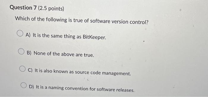 True or False? A) True B) False Question 9 (2.5 points) Like