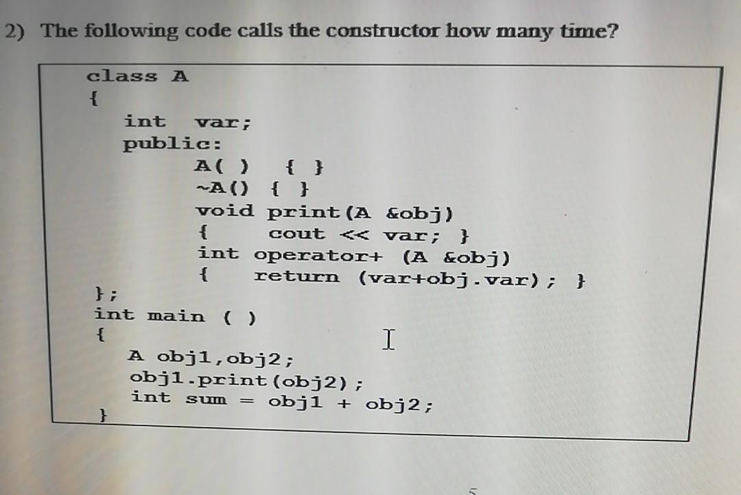  2) The following code calls the constructor how many time? class