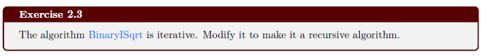  Exercise 2.3 The algorithm Binary/Sqrt is iterative. Modify it to make