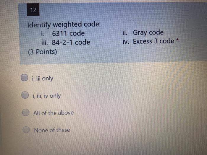  12 Identify weighted code: i. 6311 code iii. 84-2-1 code (3