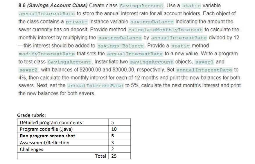  8.6(Savings Account Class) Create class SavingsAccount. Use a static variable annualinterestRate