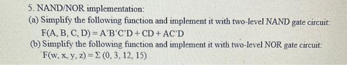  5. NAND/NOR implementation: (a) Simplify the following function and implement it