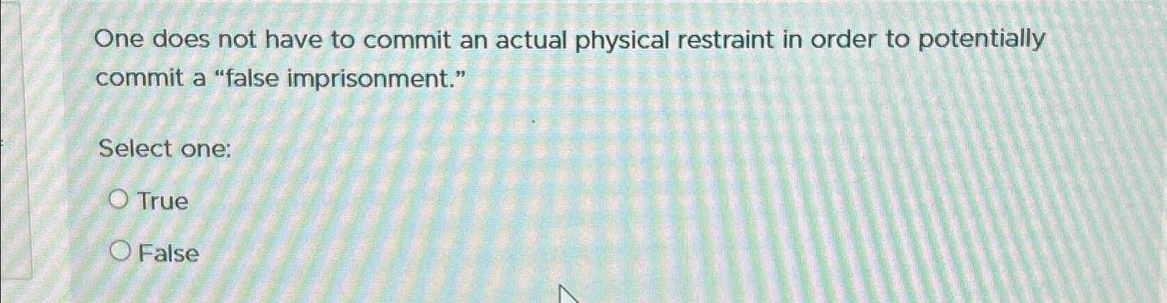  One does not have to commit an actual physical restraint in