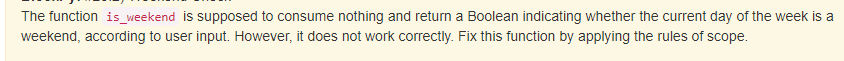  the coding language being used is python The function is_weekend is