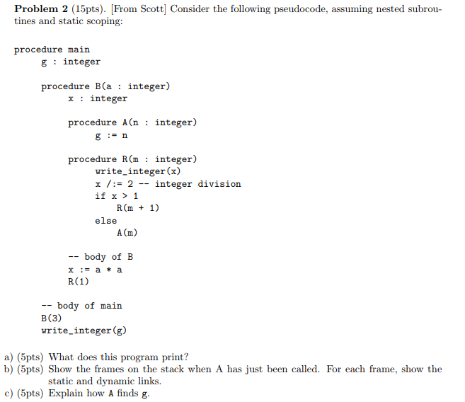 Problem 2 (15pts). From Scott] Consider the following pseudocode, assuming nested
