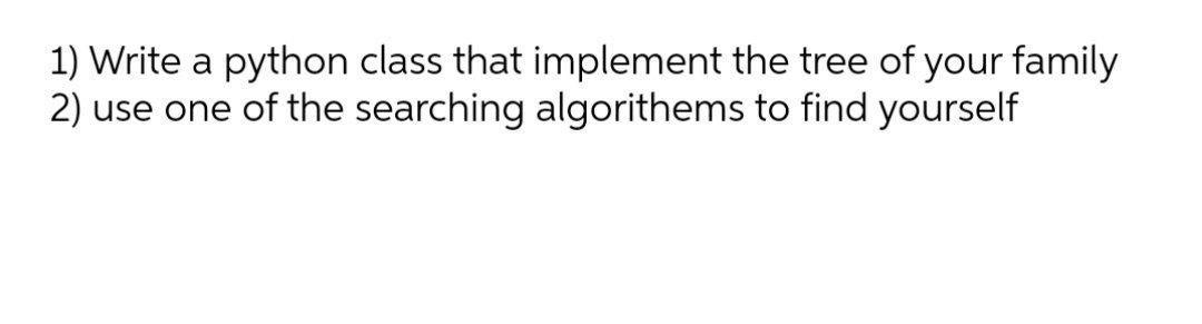  1) Write a python class that implement the tree of your