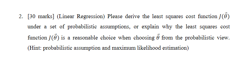  2. [30 marks] (Linear Regression) Please derive the least squares cost