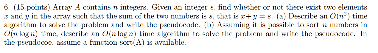 6. (15 points) Array A contains n integers. Given an integer s,