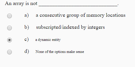 locations b) subscripted/indexed by integers c) a dynamic entity d) None of