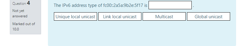 Link local unicast Global unicast Multicast Unique local unicast Question 1 For
