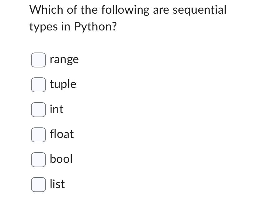  Which of the following are sequential types in Python? range tuple