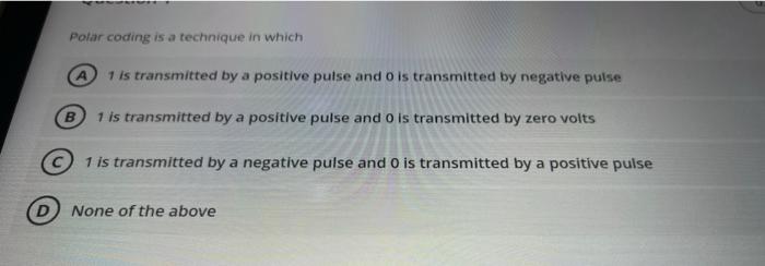  Polar coding is a technique in which 1 is transmitted by