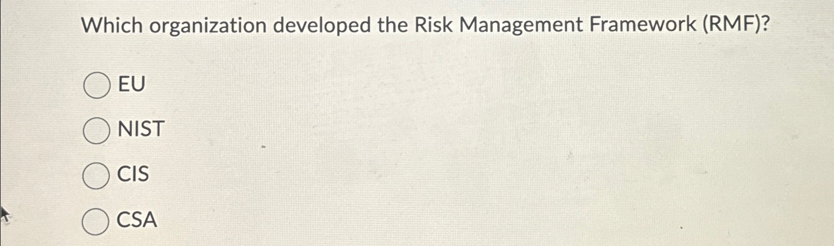  Which organization developed the Risk Management Framework (RMF)? EU NIST CIS