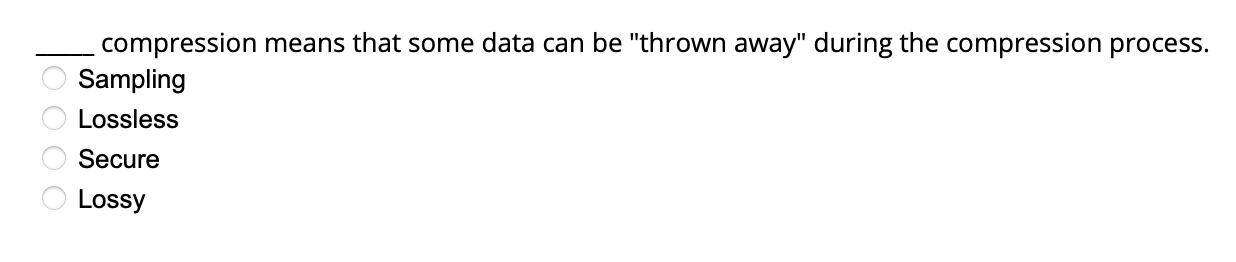  compression means that some data can be "thrown away" during the