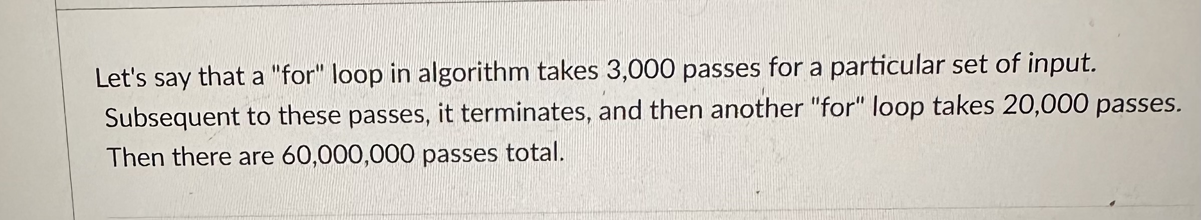 Let's say that a "for" loop in algorithm takes 3,000 passes