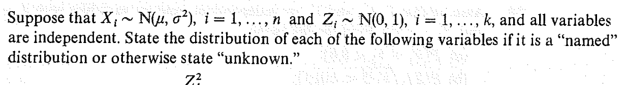  Suppose that xiN(,2),i=1,dots,n and ZiN(0,1),i=1,dots,k, and all variables are independent. State