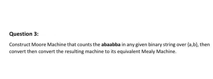 theorm of Computation Question Question 3: Construct Moore Machine that counts the