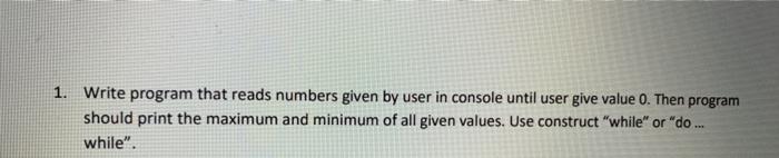  1. Write program that reads numbers given by user in console