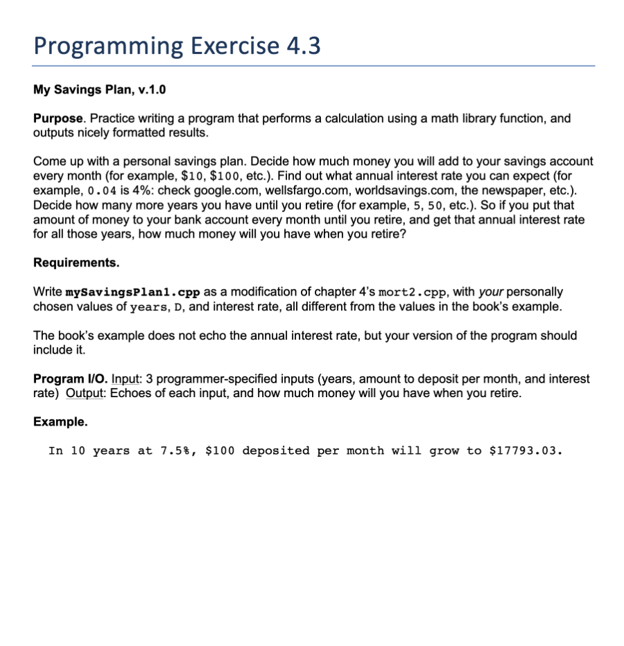 c++ Programming Exercise 4.3 My Savings Plan, v.1.0 Purpose. Practice writing a
