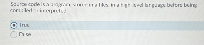 is it true or false? Source code is a program, stored in