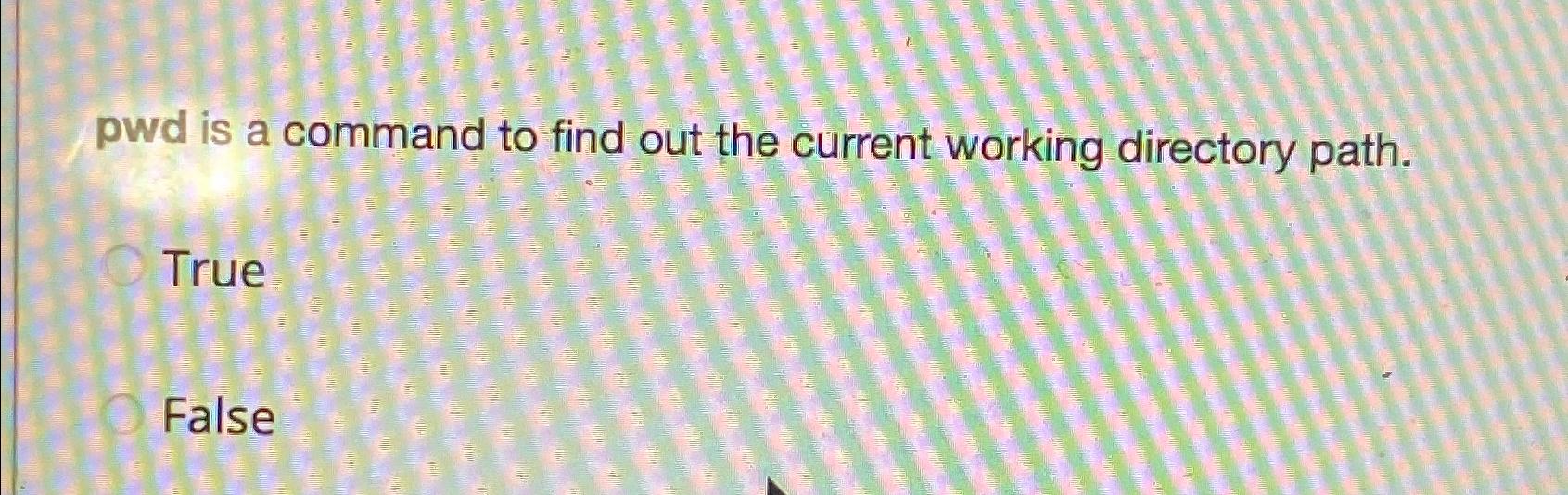  pwd is a command to find out the current working directory