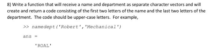 using MATLAB 8) Write a function that will receive a name and