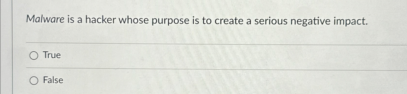  Malware is a hacker whose purpose is to create a serious