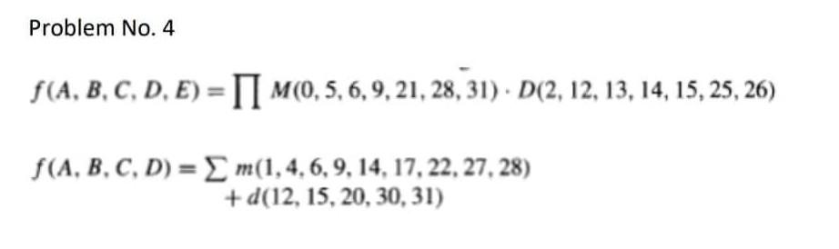  Problem No. 4 f(A, B, C, D, E) = /1 M(0,5,6,9,
