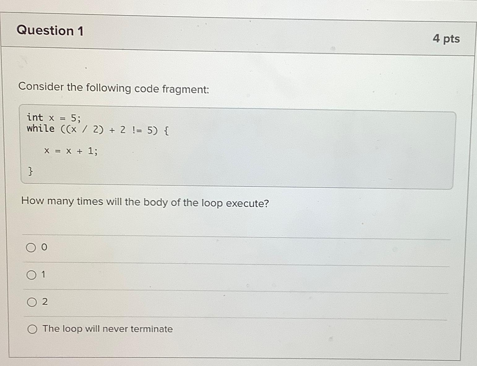  Question 1 4 pts Consider the following code fragment: int x=5;