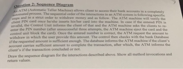  stion 2: Sequence Diagram ues ATM (Automatic Teller Machine) allows client