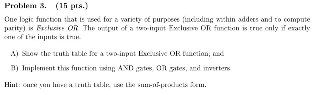  Problem 3. (15 pts.) One logic function that is used for