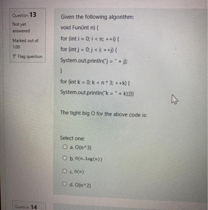  Question 13 Not yet answered Given the following algorithm: void Fun(int