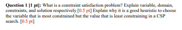 Question 1 1 pt]: What is a constraint satisfaction problem? Explain