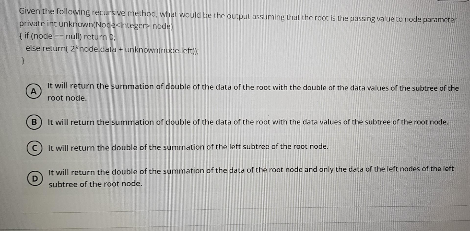 Given the following recursive method, what would be the output assuming