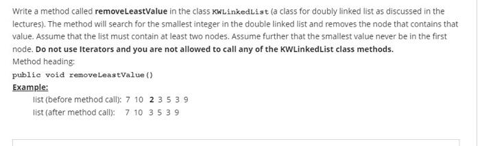  Write a method called removeLeastValue in the class KwLinkedlist (a class