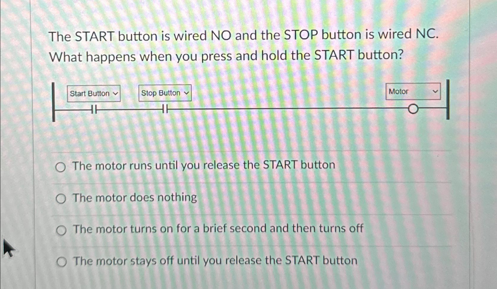  The START button is wired NO and the STOP button is