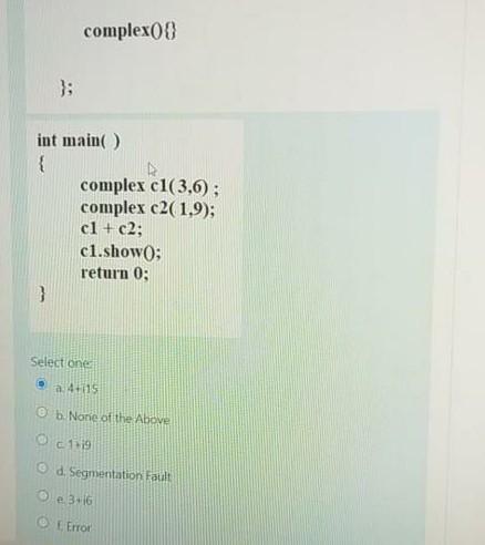 { i= a; j=b; } void operator+(complex c) { i=this->i + c.i;