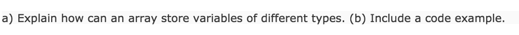  Explain how can an array store variables of different types. Include