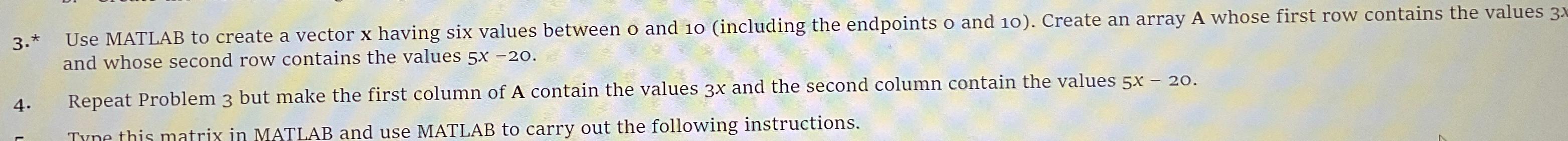  3.* Use MATLAB to create a vector x having six values