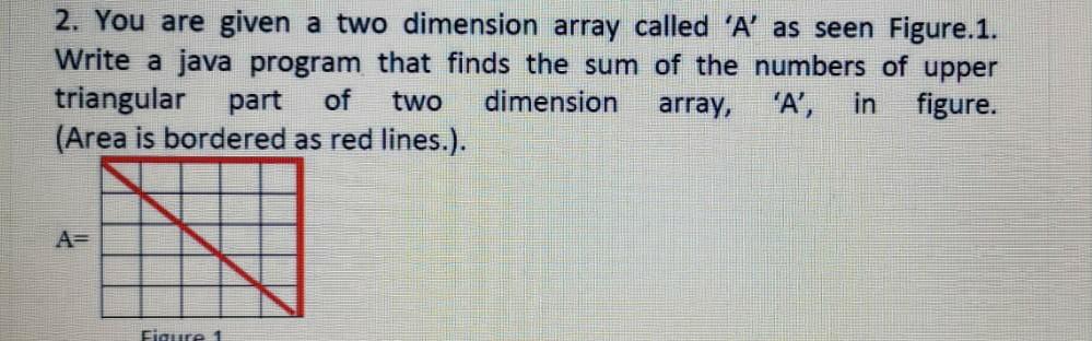  java 2. You are given a two dimension array called 'A'