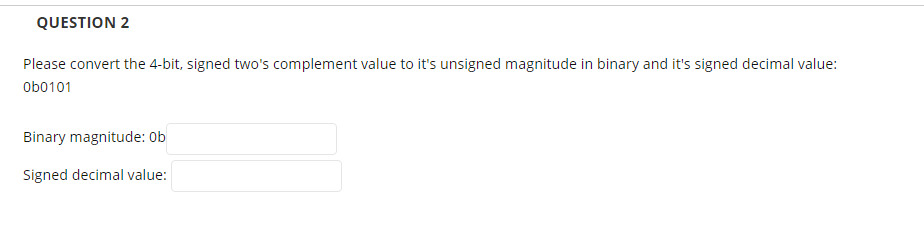  QUESTION 2 Please convert the 4-bit, signed two's complement value to